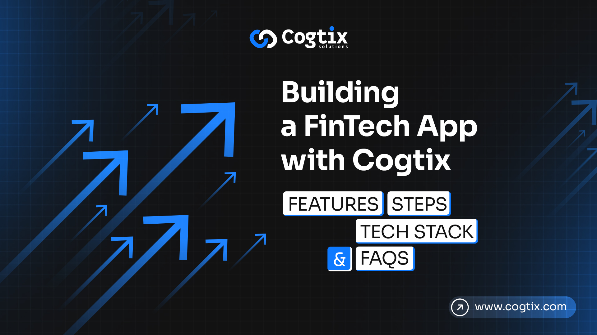 Building a FinTech App with Cogtix: Features, Steps, Tech Stack, and FAQs