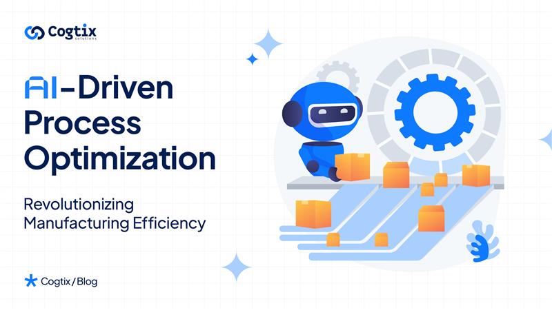 AI-Driven Process Optimization: Revolutionizing Manufacturing Efficiency
